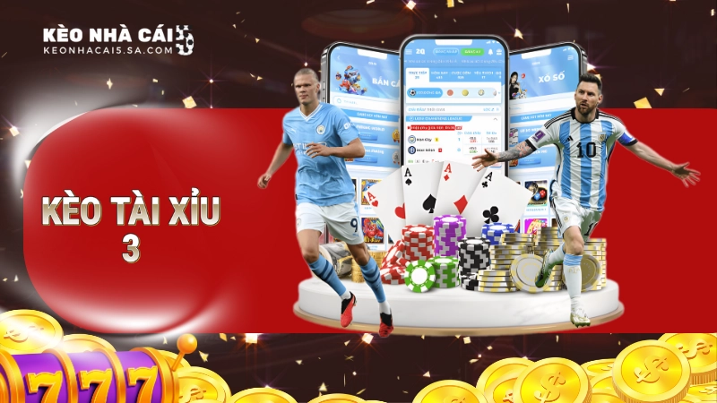 Kèo tài xỉu 3 là gì?