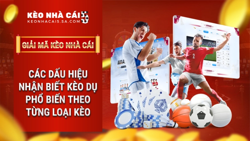 Dấu hiệu nhận biết kèo dụ: Đọc vị nhà cái chuẩn xác