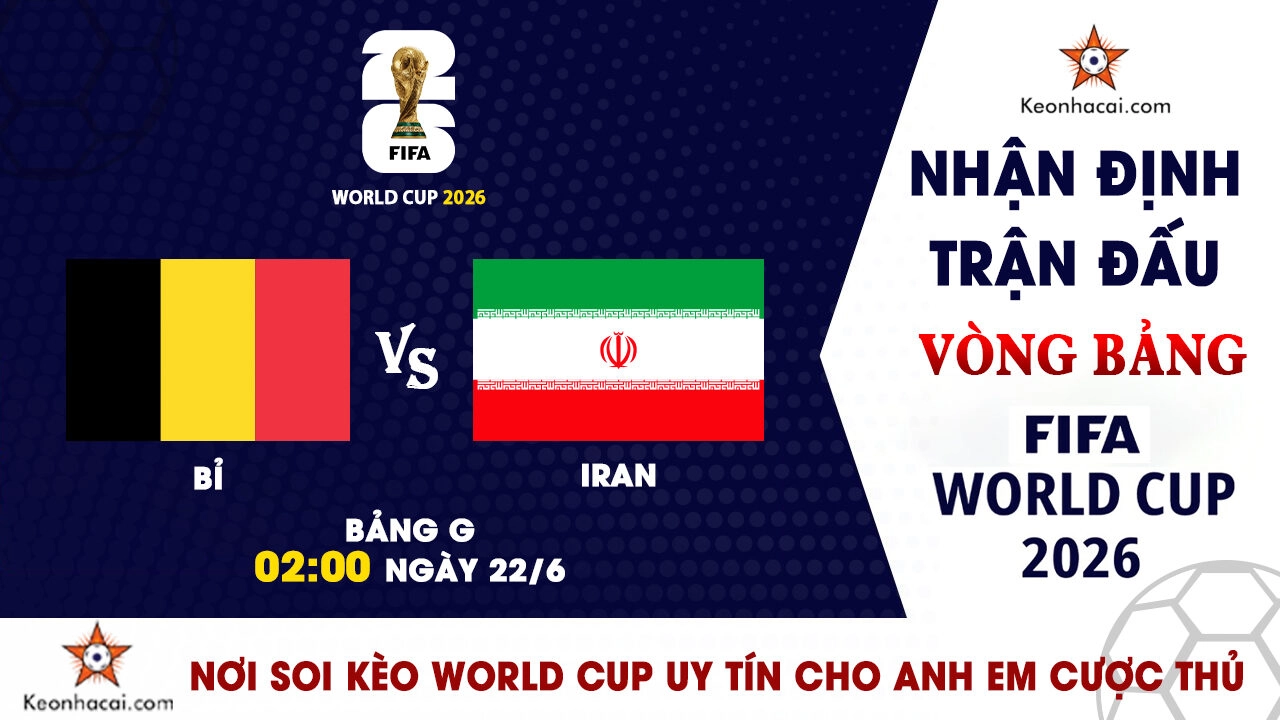 Nhận định trận đấu Bỉ vs Iran tại bảng G World Cup 2026